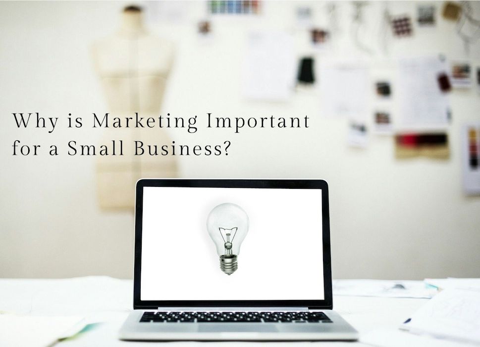 Why is Marketing Important for a Small Business? Why is Marketing Important for a Small Business?