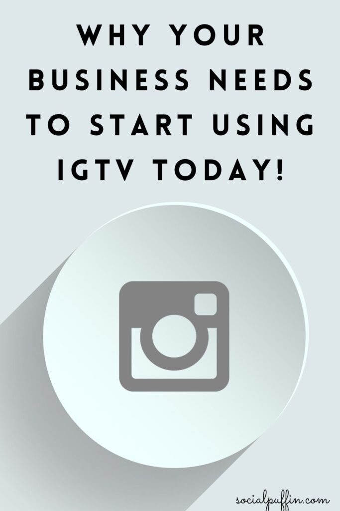 Why Your Business Needs To Start Using IGTV ASAP