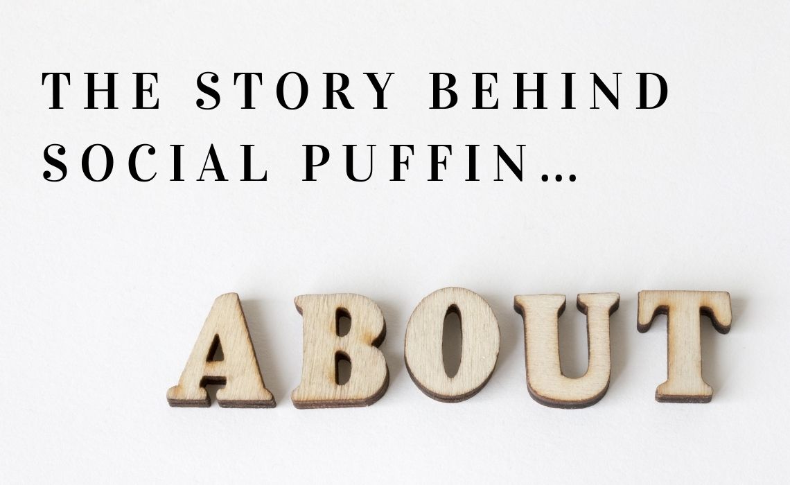 The Story Behind Social Puffin… The Story Behind Social Puffin…