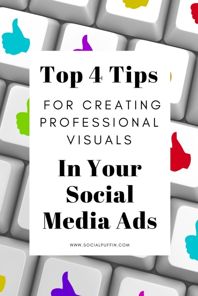 Best 4 Tips for Creating Professional Visuals In Your Social Media Ads