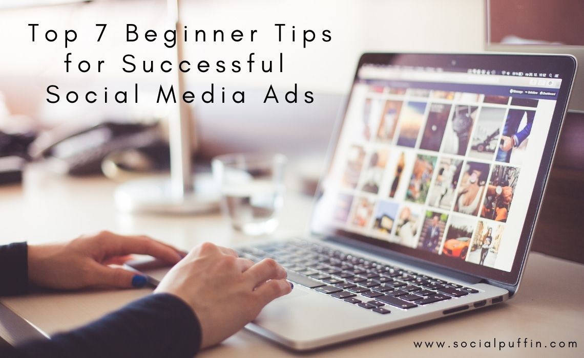 Top 7 Beginner Tips for Successful Social Media Ads Top 7 Beginner Tips for Successful Social Media Ads
