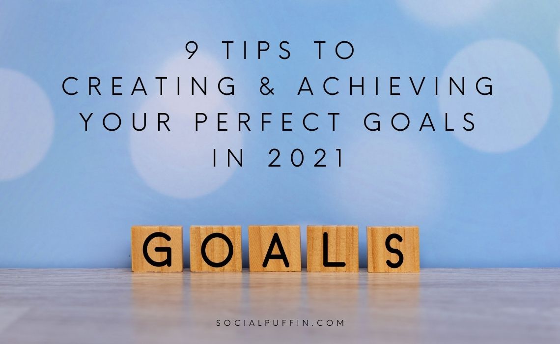 9 Tips To Create & Achieve Your Perfect Goals in 2021 9 Tips To Create & Achieve Your Perfect Goals in 2021