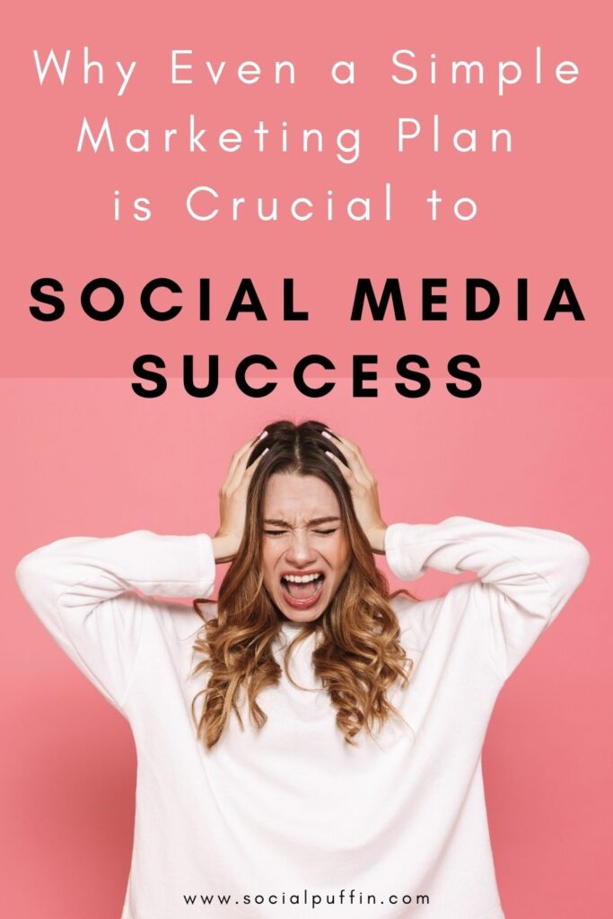 Why Even a Simple Marketing Plan is Crucial to Social Media Success for Small Businesses