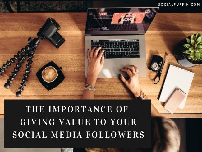 The Importance of Giving Value to Your Social Media Followers The Importance of Giving Value to Your Social Media Followers
