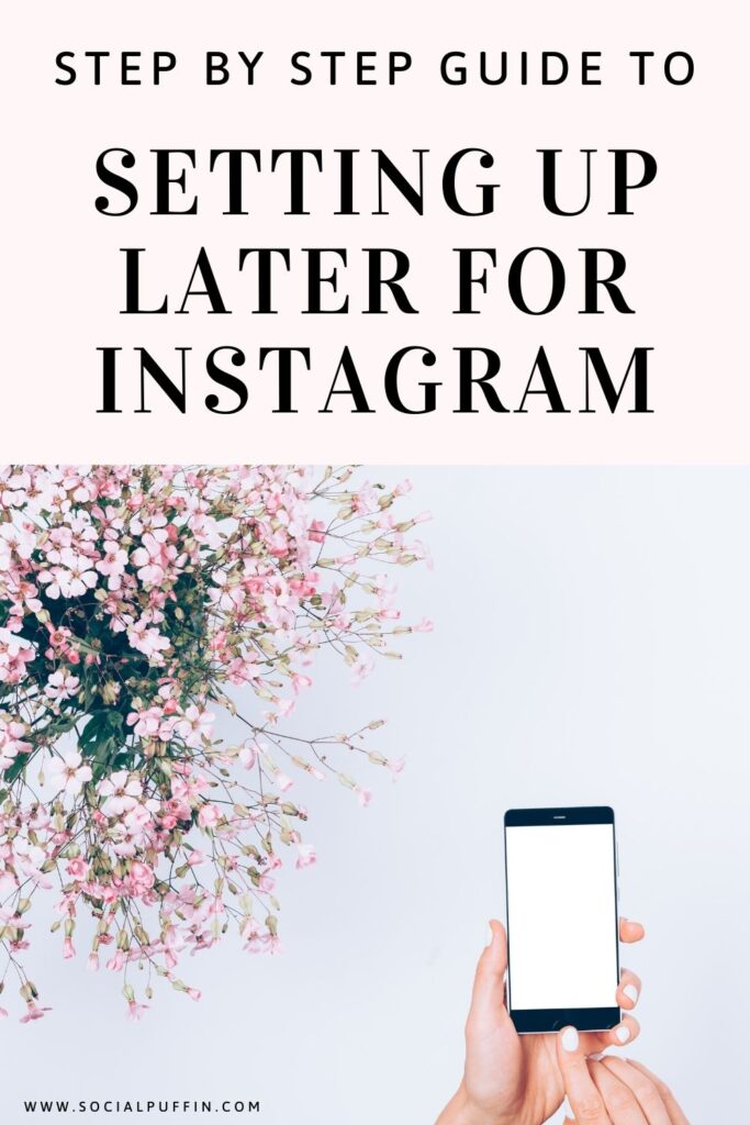 Step by Step Guide to Setting up Later for Instagram