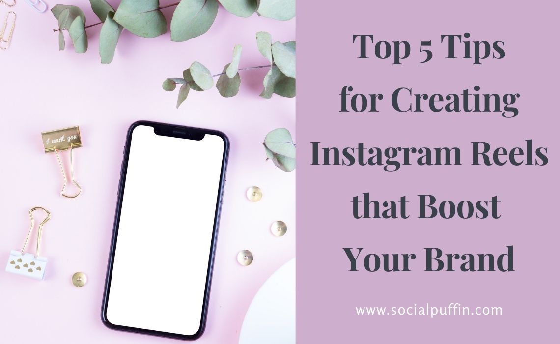 Top 5 Tips for Creating Instagram Reels that Boost Your Brand Top 5 Tips for Creating Instagram Reels that Boost Your Brand
